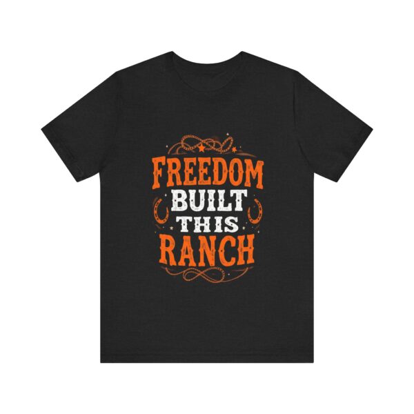 Freedom Built This Ranch Cowboy Western T-Shirt | Rustic Farm Life Tee | Freedom Quote Apparel — Western Apparel - Image 5