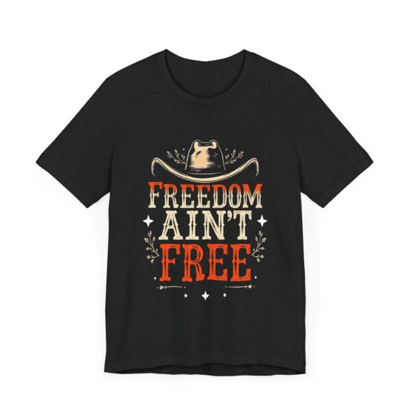 Freedom Ain't Free - Rustic Cowboy Western Tee - T-Shirt | cowboy t-shirt - Image 7