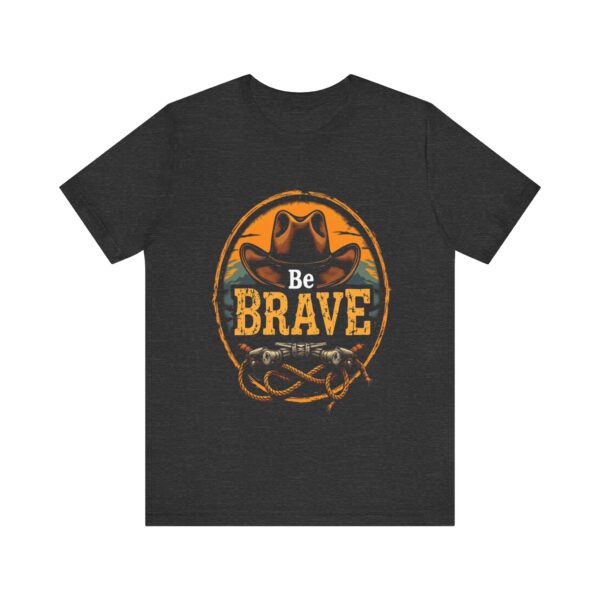 Be Brave T-Shirt – Cowboy Spirit Design for Strength and Adventure - Image 53