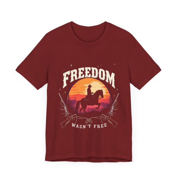 Freedom Wasn't Free T-Shirt – Cowboy Spirit Tribute to Bravery and Independence - Image 67