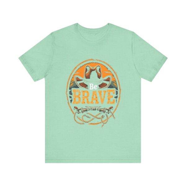 Be Brave T-Shirt – Cowboy Spirit Design for Strength and Adventure - Image 25