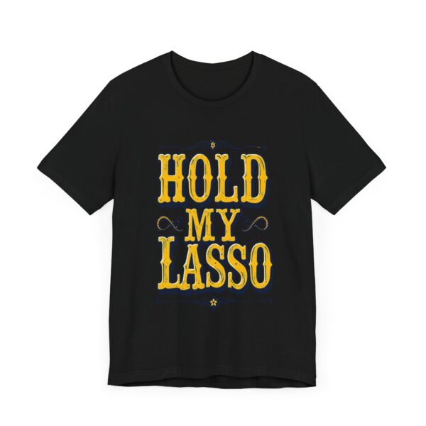 Hold My Lasso T-Shirt – Bold Western Cowboy Graphic for Rodeo Fans - Image 3