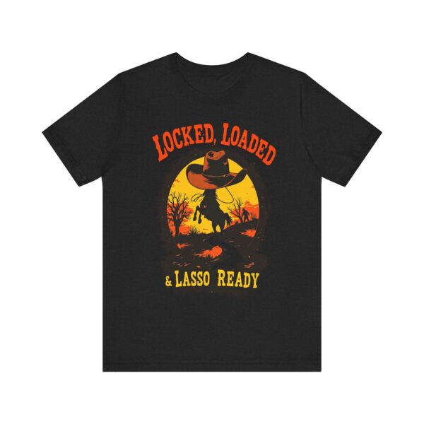 Locked, Loaded & Lasso Ready Cowboy Western - - T-Shirt | cowboy t-shirt design - Image 5