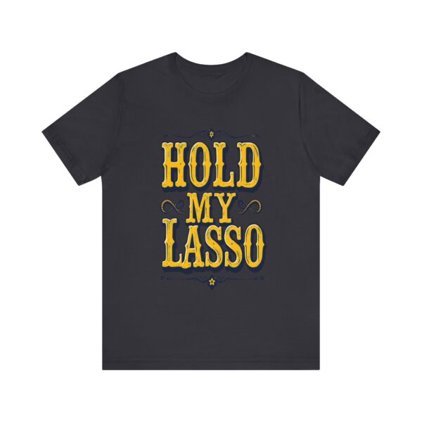 Hold My Lasso T-Shirt – Bold Western Cowboy Graphic for Rodeo Fans - Image 29