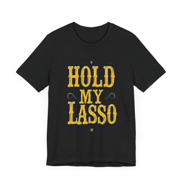 Hold My Lasso T-Shirt – Bold Western Cowboy Graphic for Rodeo Fans - Image 11