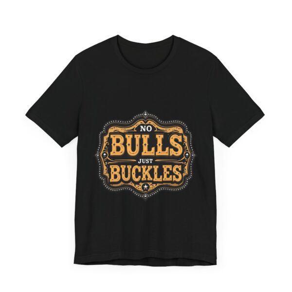 No Bulls, Just Buckles Rodeo T-Shirt with Bold Graphic and Oversized Font - Perfect for Cowboys & Country Lovers — Rodeo - Image 3