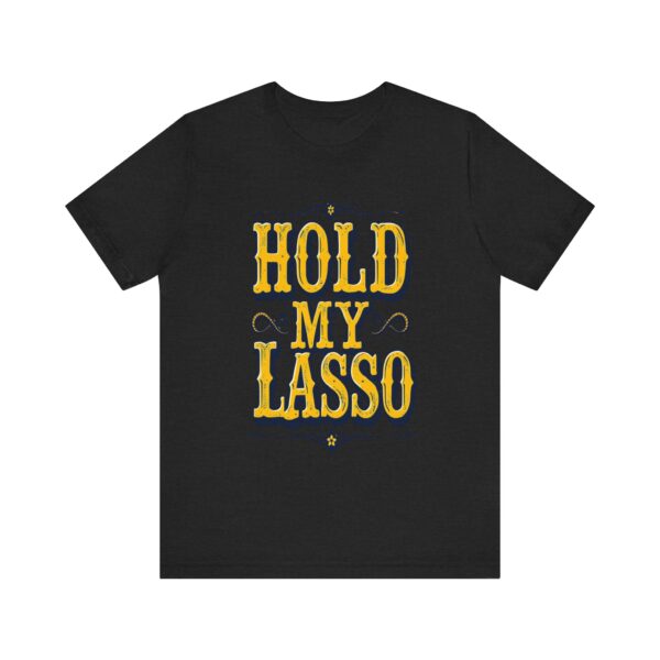 Hold My Lasso T-Shirt – Bold Western Cowboy Graphic for Rodeo Fans - Image 9