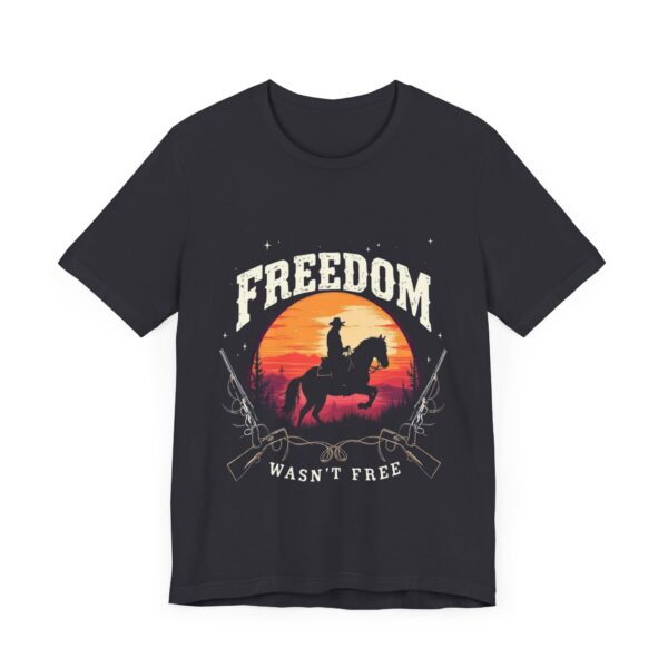 Freedom Wasn't Free T-Shirt – Cowboy Spirit Tribute to Bravery and Independence - Image 23