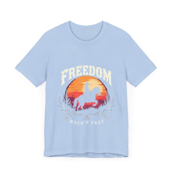 Freedom Wasn't Free T-Shirt – Cowboy Spirit Tribute to Bravery and Independence - Image 43