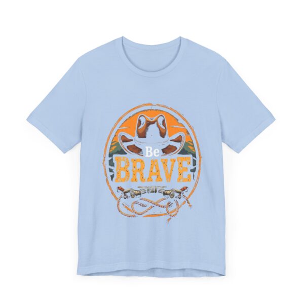 Be Brave T-Shirt – Cowboy Spirit Design for Strength and Adventure - Image 43