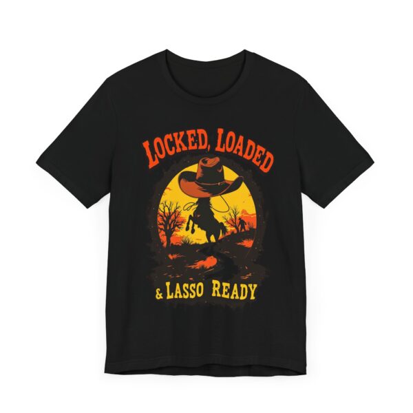 Locked, Loaded & Lasso Ready Cowboy Western - - T-Shirt | cowboy t-shirt design - Image 3