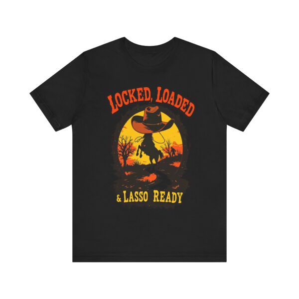 Locked, Loaded & Lasso Ready Cowboy Western - - T-Shirt | cowboy t-shirt design