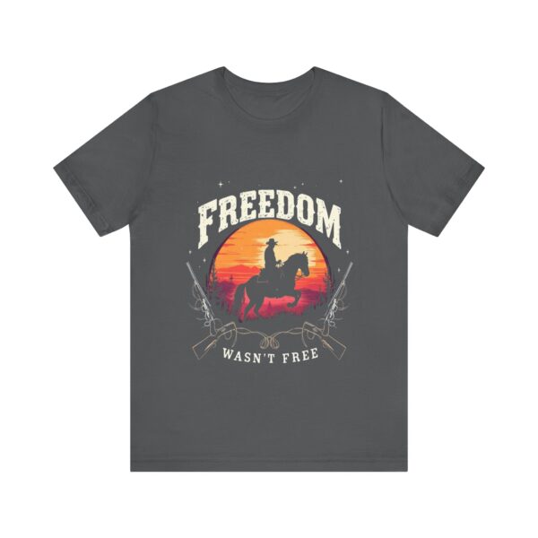 Freedom Wasn't Free T-Shirt – Cowboy Spirit Tribute to Bravery and Independence - Image 49