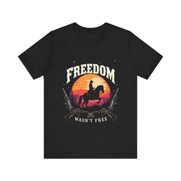 Freedom Wasn't Free T-Shirt – Cowboy Spirit Tribute to Bravery and Independence