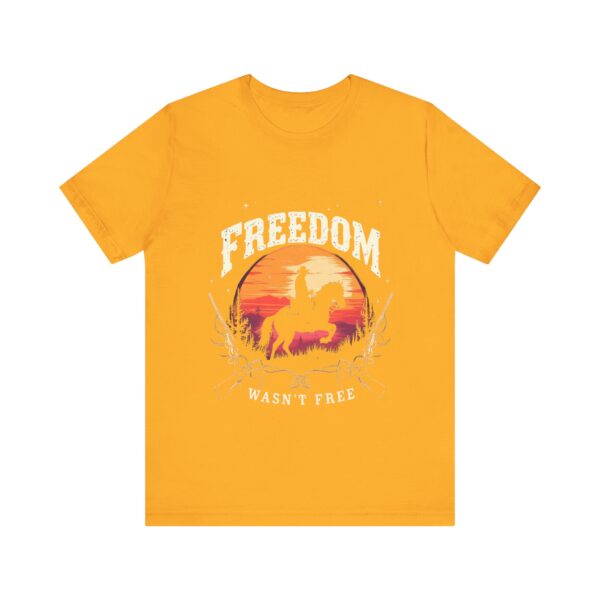 Freedom Wasn't Free T-Shirt – Cowboy Spirit Tribute to Bravery and Independence - Image 9