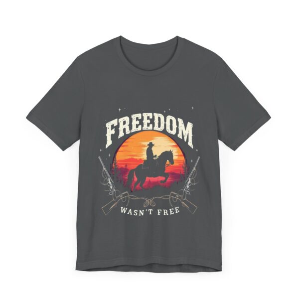 Freedom Wasn't Free T-Shirt – Cowboy Spirit Tribute to Bravery and Independence - Image 51