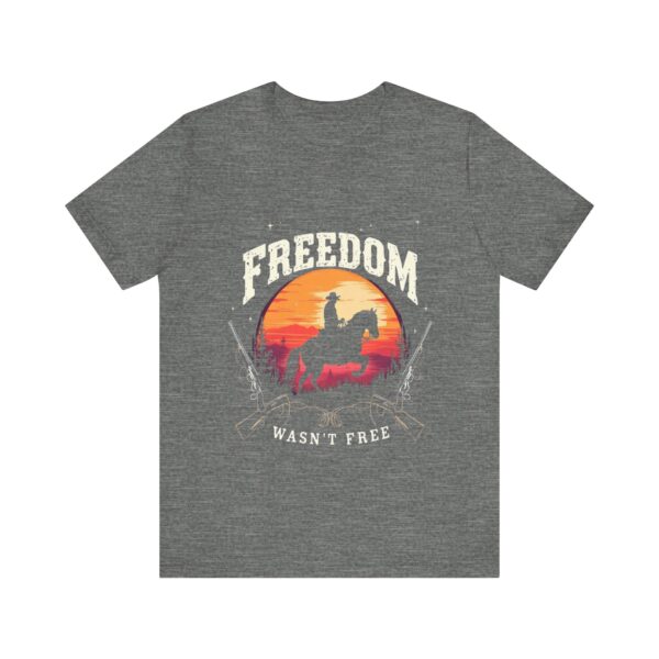 Freedom Wasn't Free T-Shirt – Cowboy Spirit Tribute to Bravery and Independence - Image 5