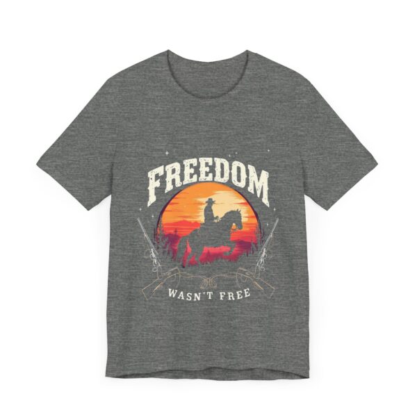 Freedom Wasn't Free T-Shirt – Cowboy Spirit Tribute to Bravery and Independence - Image 7