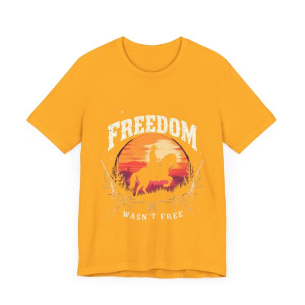 Freedom Wasn't Free T-Shirt – Cowboy Spirit Tribute to Bravery and Independence - Image 11