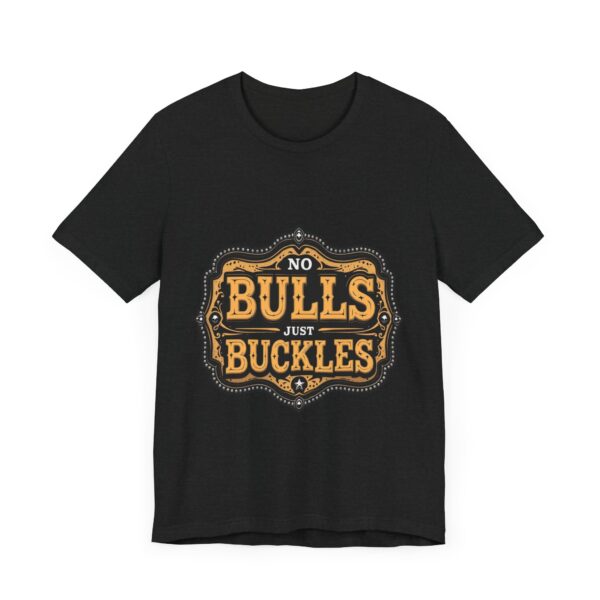 No Bulls, Just Buckles Rodeo T-Shirt with Bold Graphic and Oversized Font - Perfect for Cowboys & Country Lovers — Rodeo - Image 7