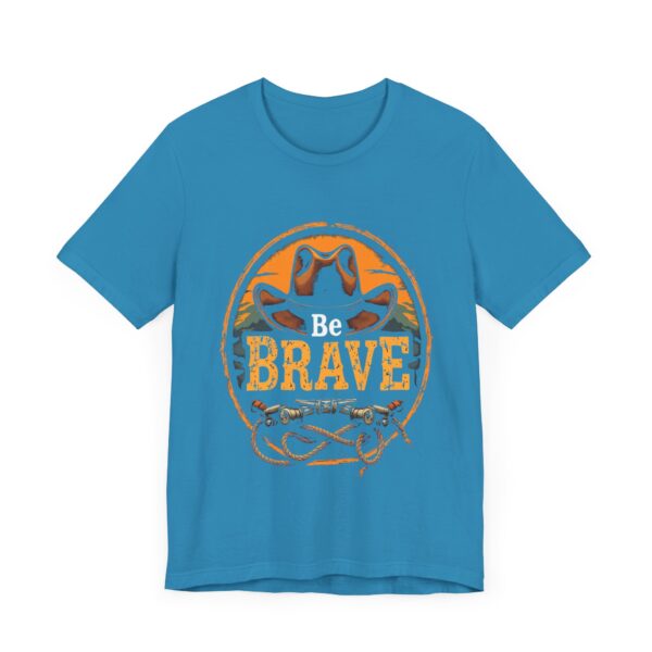 Be Brave T-Shirt – Cowboy Spirit Design for Strength and Adventure - Image 39