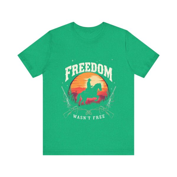 Freedom Wasn't Free T-Shirt – Cowboy Spirit Tribute to Bravery and Independence - Image 29