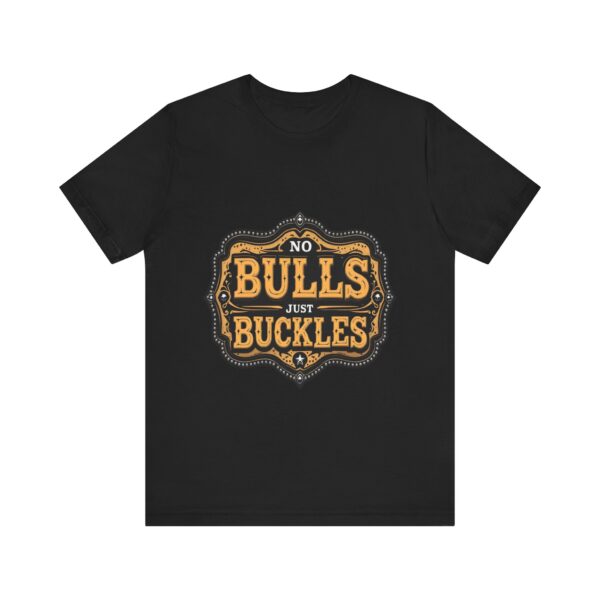 No Bulls, Just Buckles Rodeo T-Shirt with Bold Graphic and Oversized Font - Perfect for Cowboys & Country Lovers — Rodeo