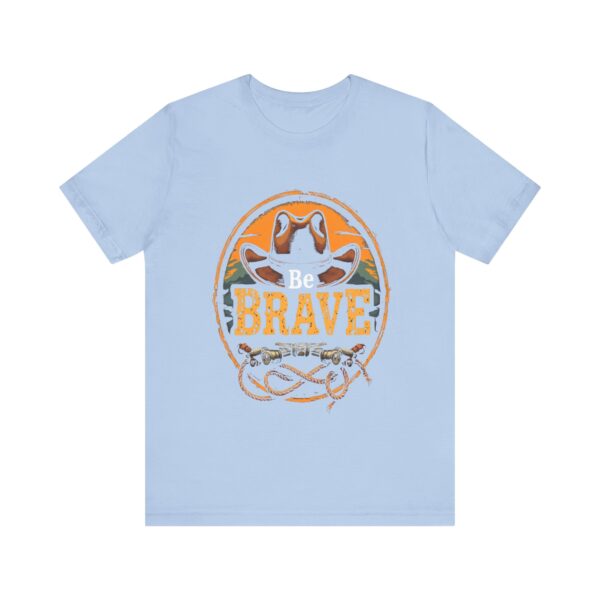 Be Brave T-Shirt – Cowboy Spirit Design for Strength and Adventure - Image 41