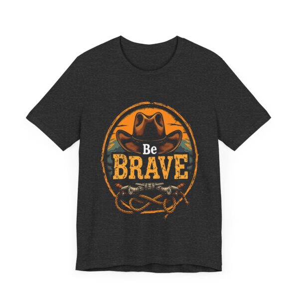 Be Brave T-Shirt – Cowboy Spirit Design for Strength and Adventure - Image 55