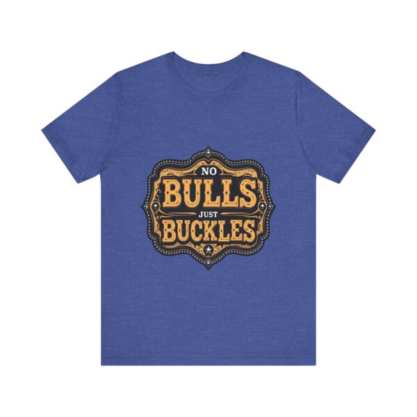 No Bulls, Just Buckles Rodeo T-Shirt with Bold Graphic and Oversized Font - Perfect for Cowboys & Country Lovers — Rodeo - Image 17