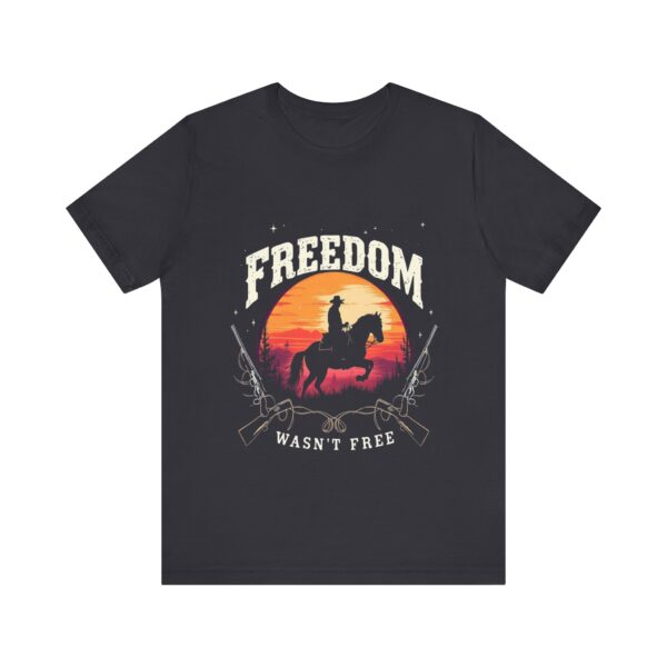 Freedom Wasn't Free T-Shirt – Cowboy Spirit Tribute to Bravery and Independence - Image 21