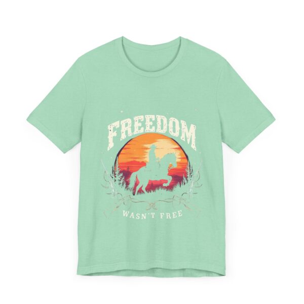 Freedom Wasn't Free T-Shirt – Cowboy Spirit Tribute to Bravery and Independence - Image 27