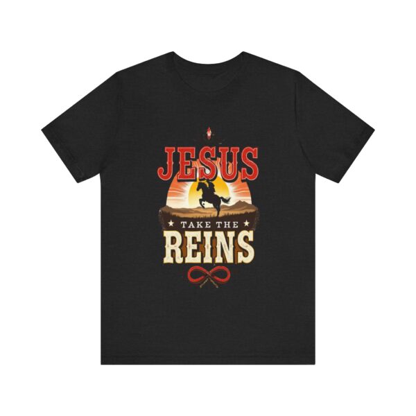 Jesus Take the Reins - Cowboy Western - - T-Shirt | cowboy quote shirt - Image 5