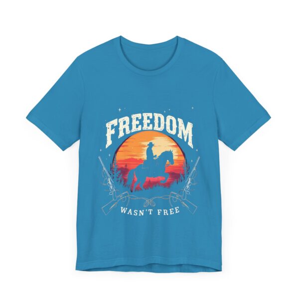 Freedom Wasn't Free T-Shirt – Cowboy Spirit Tribute to Bravery and Independence - Image 39