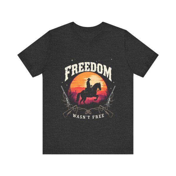 Freedom Wasn't Free T-Shirt – Cowboy Spirit Tribute to Bravery and Independence - Image 53