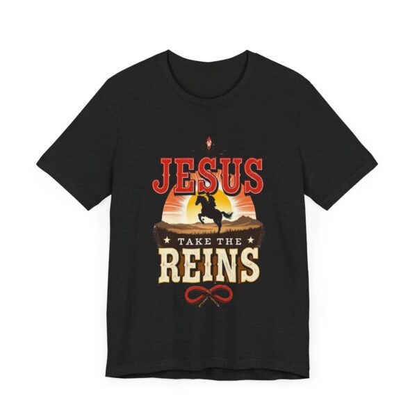 Jesus Take the Reins - Cowboy Western - - T-Shirt | cowboy quote shirt - Image 7