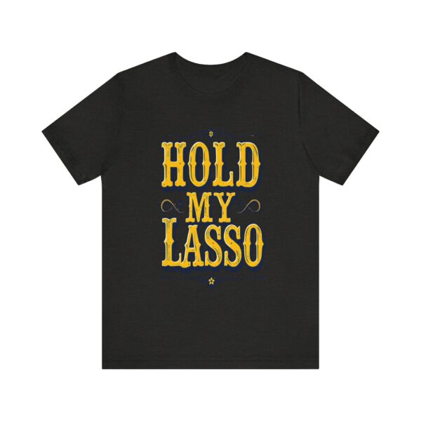 Hold My Lasso T-Shirt – Bold Western Cowboy Graphic for Rodeo Fans - Image 17