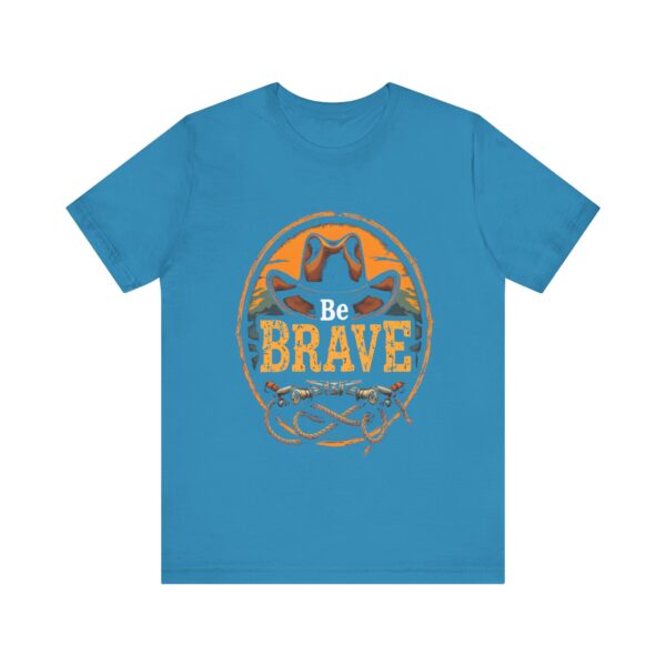 Be Brave T-Shirt – Cowboy Spirit Design for Strength and Adventure - Image 37