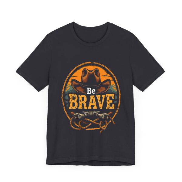 Be Brave T-Shirt – Cowboy Spirit Design for Strength and Adventure - Image 23