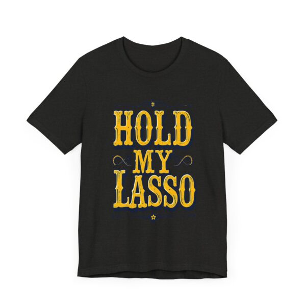 Hold My Lasso T-Shirt – Bold Western Cowboy Graphic for Rodeo Fans - Image 19