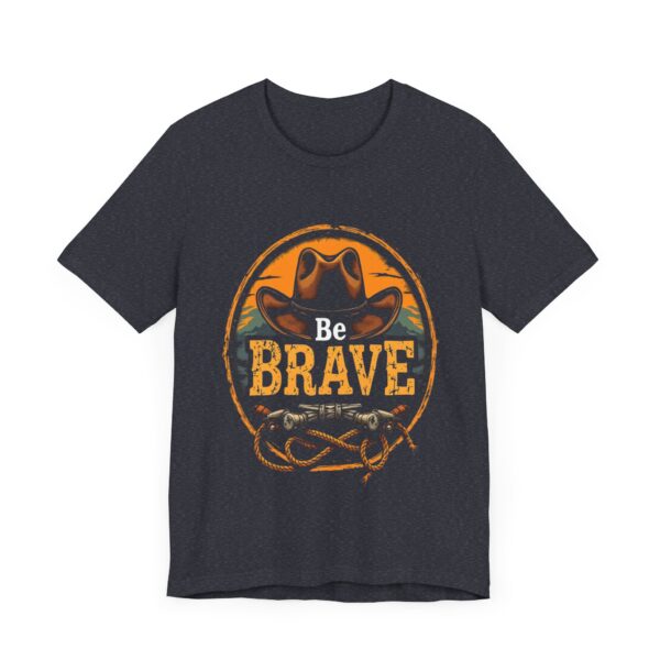 Be Brave T-Shirt – Cowboy Spirit Design for Strength and Adventure - Image 59