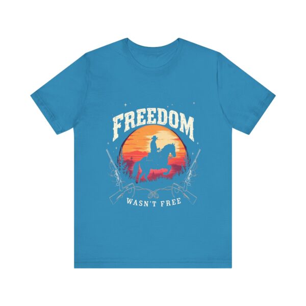 Freedom Wasn't Free T-Shirt – Cowboy Spirit Tribute to Bravery and Independence - Image 37