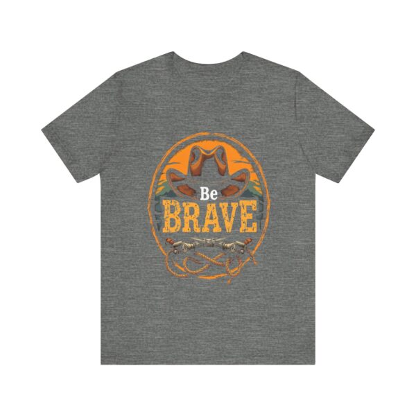 Be Brave T-Shirt – Cowboy Spirit Design for Strength and Adventure - Image 5