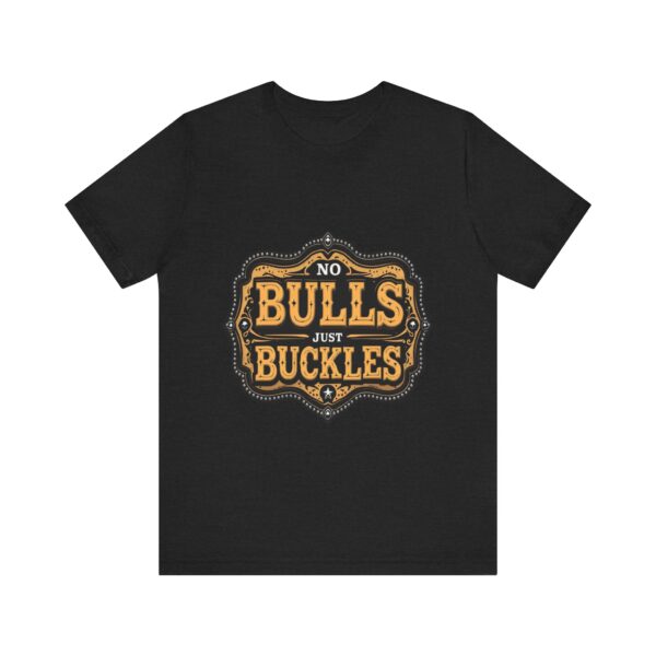 No Bulls, Just Buckles Rodeo T-Shirt with Bold Graphic and Oversized Font - Perfect for Cowboys & Country Lovers — Rodeo - Image 5