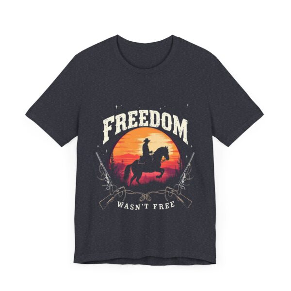 Freedom Wasn't Free T-Shirt – Cowboy Spirit Tribute to Bravery and Independence - Image 59