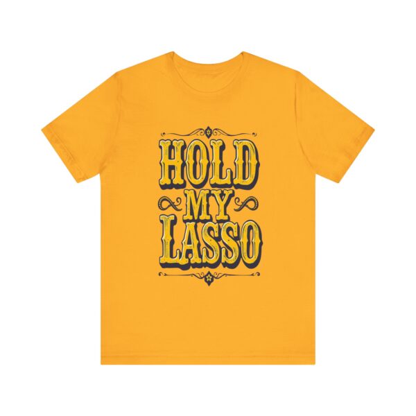 Hold My Lasso T-Shirt – Bold Western Cowboy Graphic for Rodeo Fans - Image 13