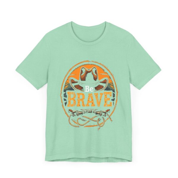 Be Brave T-Shirt – Cowboy Spirit Design for Strength and Adventure - Image 27