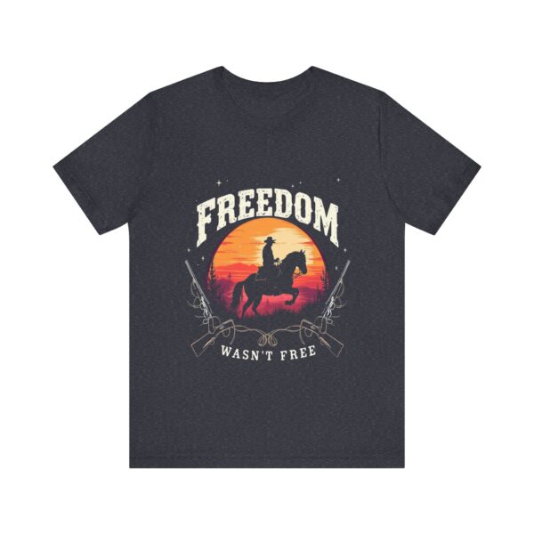 Freedom Wasn't Free T-Shirt – Cowboy Spirit Tribute to Bravery and Independence - Image 57