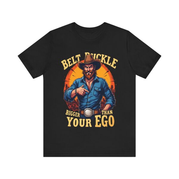 Belt Buckle Bigger Than Your Ego - Cowboy Tee, Humorous Western Graphic T-shirt for Men — Rodeo T-Shirt