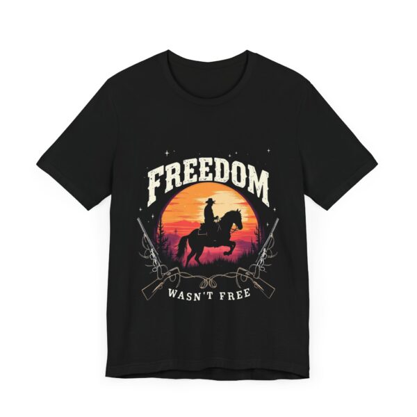 Freedom Wasn't Free T-Shirt – Cowboy Spirit Tribute to Bravery and Independence - Image 3